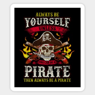 Always Be Yourself Unless You Can Be A Pirate Sticker